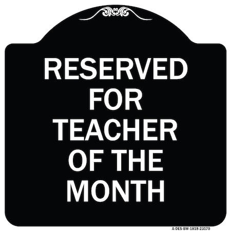 Signmission Reserved for Teacher of the Month Heavy-Gauge Aluminum Architectural Sign, 18" x 18", BW-1818-23170 A-DES-BW-1818-23170